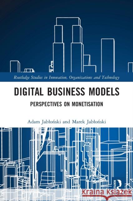 Digital Business Models: Perspectives on Monetisation Adam Jabloński Marek Jabloński 9780367548520 Routledge