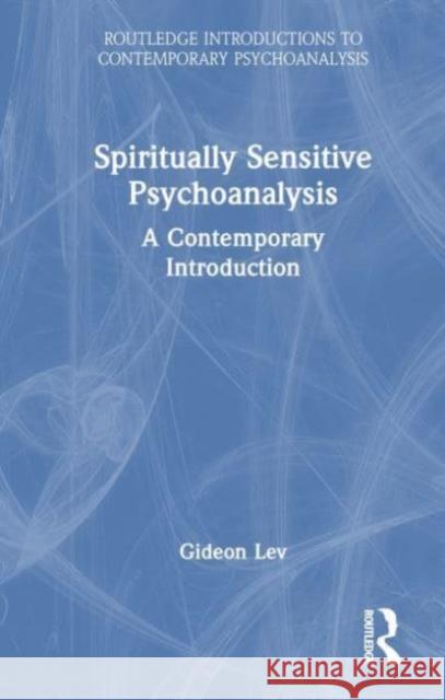 Spiritually-Sensitive Psychoanalysis: A Contemporary Introduction Lev, Gideon 9780367548650