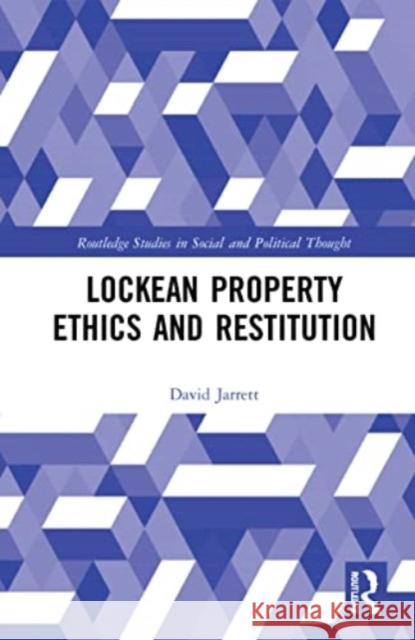 Lockean Property Ethics and Restitution David Jarrett 9780367548735 Routledge