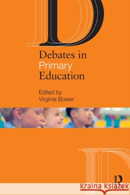 Debates in Primary Education Virginia Bower 9780367548865 Routledge