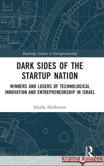 Dark Sides of the Startup Nation: Winners and Losers of Technological Innovation and Entrepreneurship in Israel Heilbrunn, Sibylle 9780367548902 Taylor & Francis Ltd