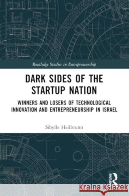 Dark Sides of the Startup Nation: Winners and Losers of Technological Innovation and Entrepreneurship in Israel Sibylle Heilbrunn 9780367548926 Routledge