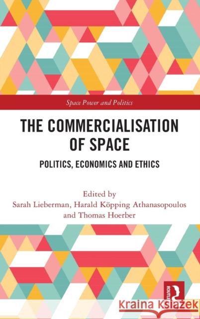 The Commercialisation of Space: Politics, Economics and Ethics Lieberman, Sarah 9780367548933