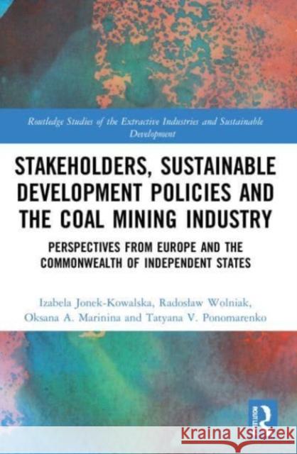 Stakeholders, Sustainable Development Policies and the Coal Mining Industry Tatyana V. Ponomarenko 9780367549046 Taylor & Francis Ltd