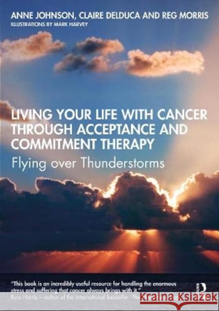 Living Your Life with Cancer Through Acceptance and Commitment Therapy: Flying Over Thunderstorms Johnson, Anne 9780367549244