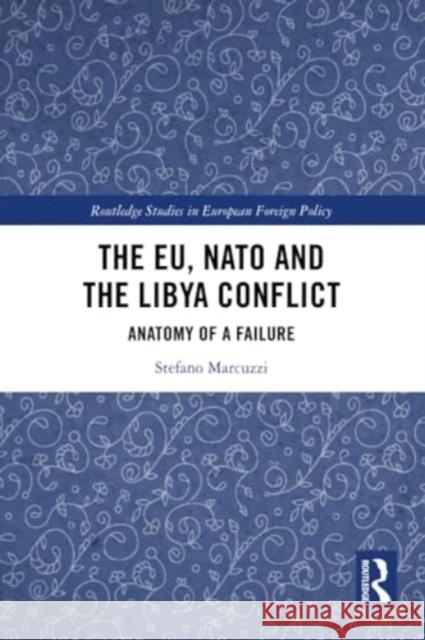The EU, NATO and the Libya Conflict Stefano (University College Dublin, Ireland) Marcuzzi 9780367549497 Taylor & Francis Ltd