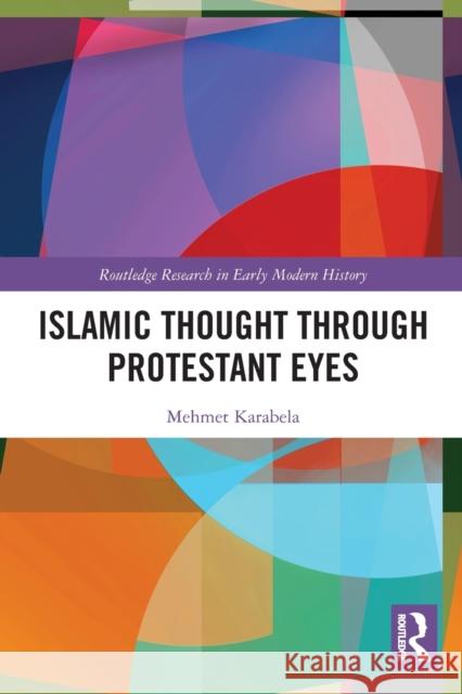 Islamic Thought Through Protestant Eyes Mehmet (Queen's University, Canada) Karabela 9780367549596