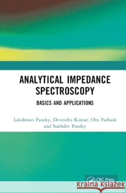 Analytical Impedance Spectroscopy Sukhdev (Department of Ceramic Engineering, IIT(BHU), Varanasi, India) Pandey 9780367549640 Taylor & Francis Ltd