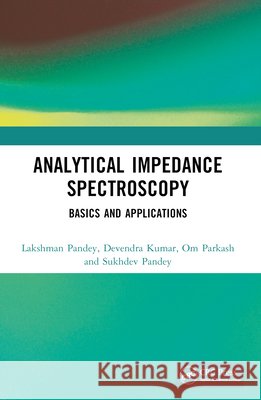 Analytical Impedance Spectroscopy Shukdev (Department of Ceramic Engineering, IIT(BHU), Varanasi, India) Pandey 9780367549701 Taylor & Francis Ltd
