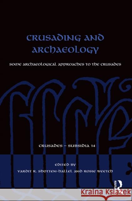 Crusading and Archaeology: Some Archaeological Approaches to the Crusades  9780367549718 Routledge