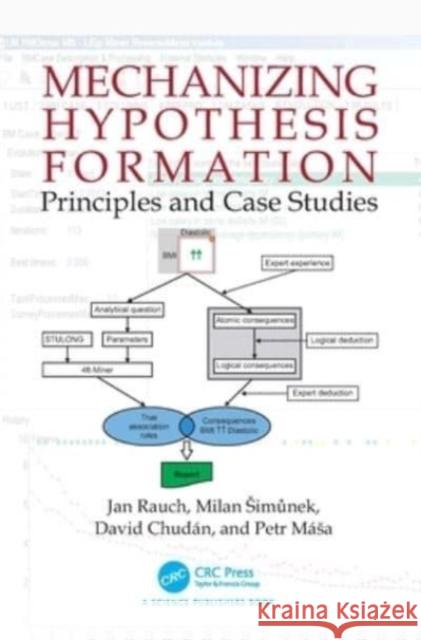 Mechanizing Hypothesis Formation: Principles and Case Studies Jan Rauch Milan Simůnek David Chud?n 9780367549824 CRC Press