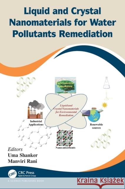Liquid and Crystal Nanomaterials for Water Pollutants Remediation Uma Shanker Manviri Rani 9780367549879 CRC Press