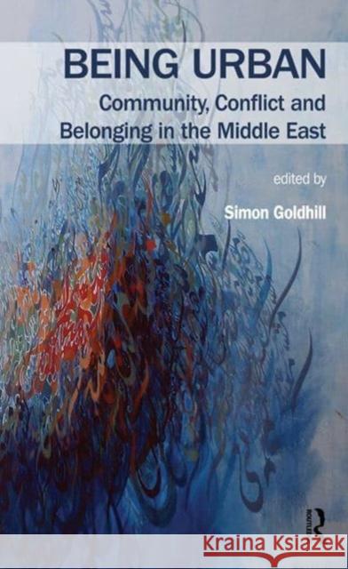 Being Urban: Community, Conflict and Belonging in the Middle East Simon Goldhill 9780367549930 Routledge