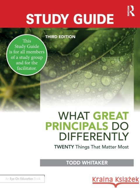Study Guide: What Great Principals Do Differently: Twenty Things That Matter Most Todd Whitaker Beth Whitaker Jeff Zoul 9780367550028