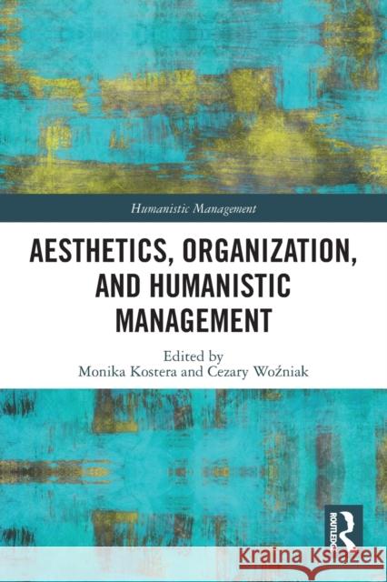 Aesthetics, Organization, and Humanistic Management  9780367550103 Routledge