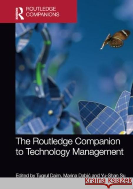 The Routledge Companion to Technology Management Tugrul Daim Marina Dabic Yu-Shan Su 9780367550530 Routledge