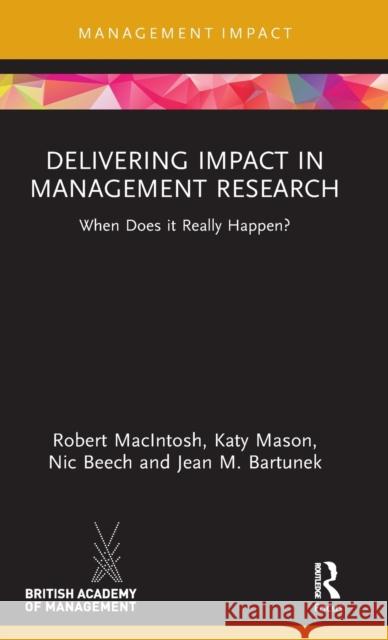 Delivering Impact in Management Research: When Does it Really Happen? Macintosh, Robert 9780367550554