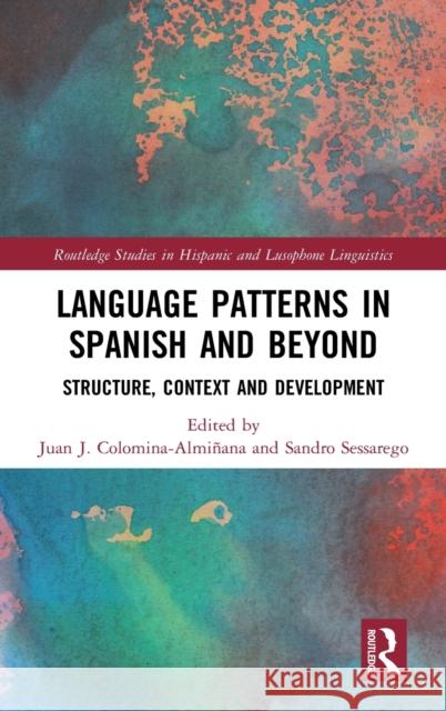 Language Patterns in Spanish and Beyond: Structure, Context and Development Colomina-Almi Sandro Sessarego 9780367550639 Routledge