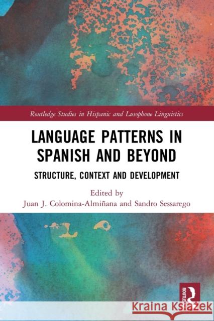 Language Patterns in Spanish and Beyond: Structure, Context and Development Colomina-Almiñana, Juan J. 9780367550653 Taylor & Francis Ltd