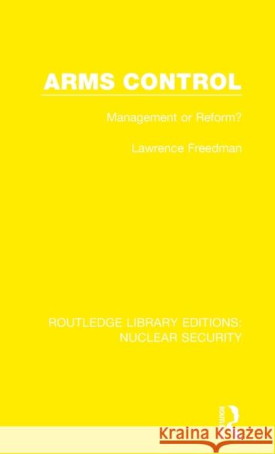 Arms Control: Management or Reform? Lawrence Freedman 9780367550752 Routledge