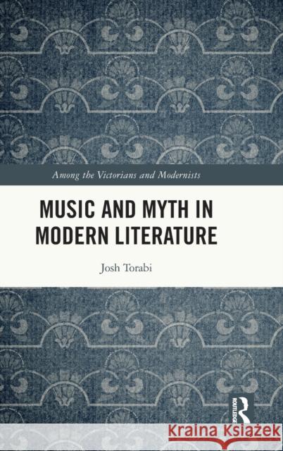Music and Myth in Modern Literature Josh Torabi 9780367550790