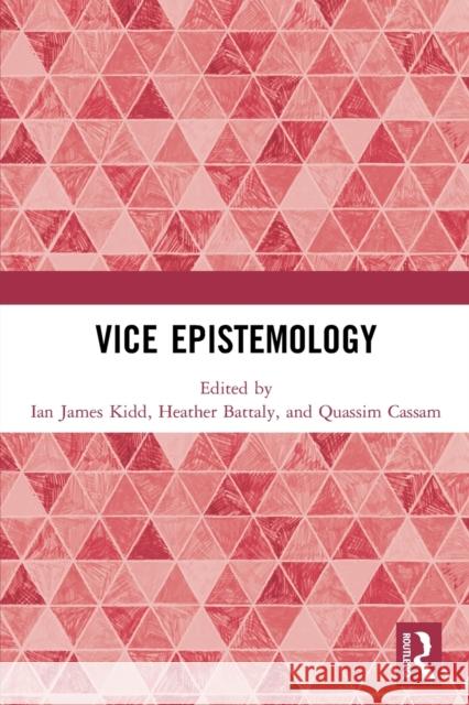 Vice Epistemology Ian James Kidd Heather Battaly Quassim Cassam 9780367551155