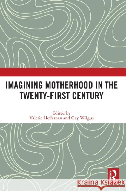 Imagining Motherhood in the Twenty-First Century  9780367551438 Taylor & Francis Ltd