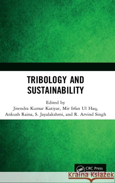 Tribology and Sustainability Jitendra Kumar Katiyar Mir Irfan U Ankush Raina 9780367551469 CRC Press