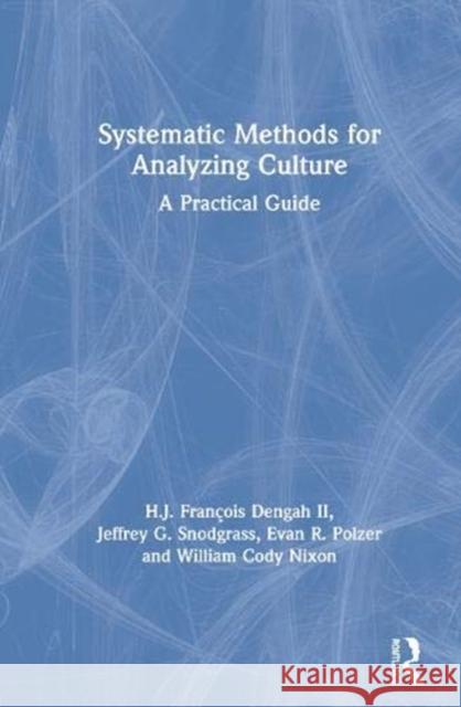 Systematic Methods for Analyzing Culture: A Practical Guide H. J. Fran Denga Jeffrey G. Snodgrass Evan R. Polzer 9780367551520