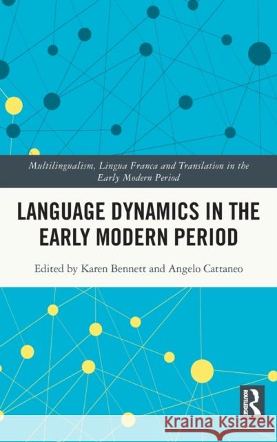 Language Dynamics in the Early Modern Period Karen Bennett Angelo Cattaneo 9780367552145