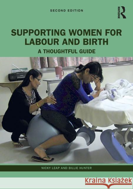 Supporting Women for Labour and Birth: A Thoughtful Guide Nicky Leap Billie Hunter 9780367552336 Taylor & Francis Ltd