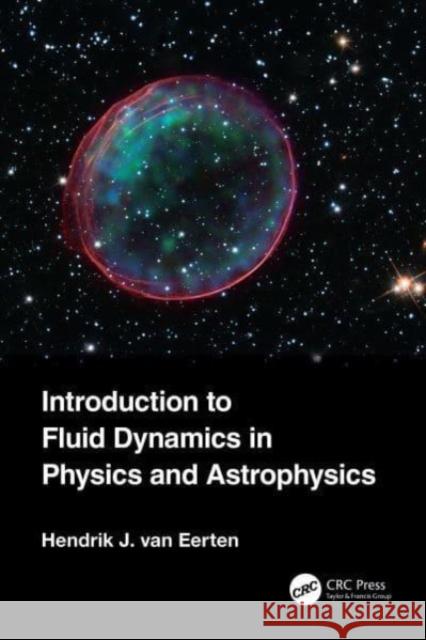 Introduction to Fluid Dynamics in Physics and Astrophysics Hendrik Jan van Eerten 9780367552350 Taylor & Francis Ltd