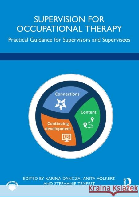 Supervision for Occupational Therapy: Practical Guidance for Supervisors and Supervisees Karina Dancza Anita Volkert Stephanie Tempest 9780367552367