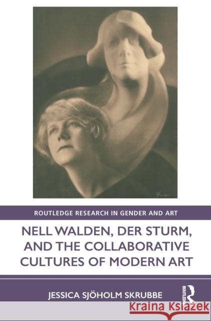 Nell Walden, Der Sturm, and the Collaborative Cultures of Modern Art Sj 9780367552459 Routledge