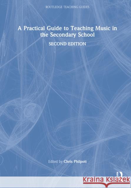 A Practical Guide to Teaching Music in the Secondary School Carolyn Cooke Chris Philpott 9780367552473