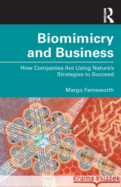 Biomimicry and Business: How Companies Are Using Nature's Strategies to Succeed Farnsworth, Margo 9780367552596 Routledge