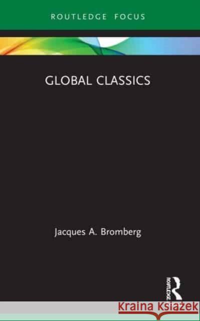 Global Classics Jacques A. (University of Pittsburgh, USA) Bromberg 9780367552695 Taylor & Francis Ltd