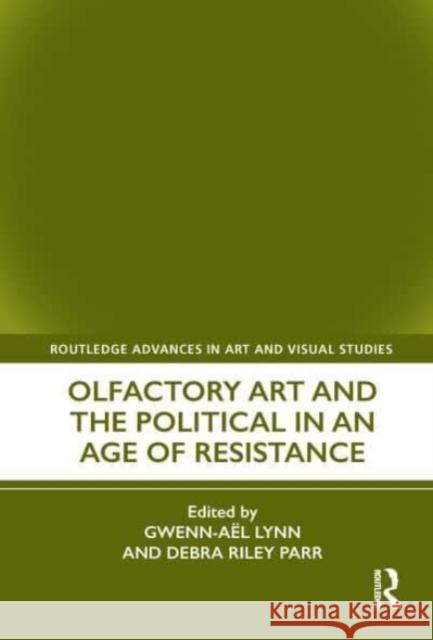 Olfactory Art and the Political in an Age of Resistance  9780367552749 Taylor & Francis Ltd