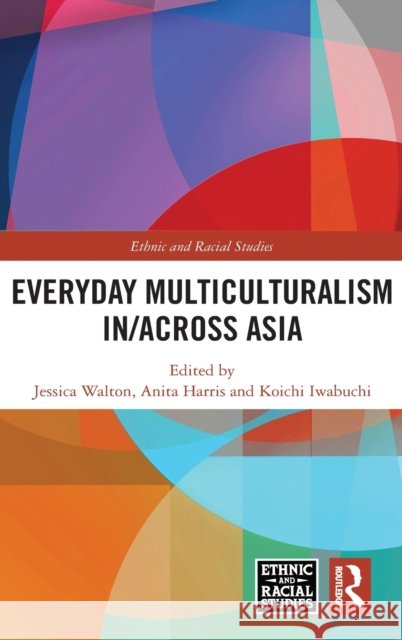 Everyday Multiculturalism In/Across Asia Walton, Jessica 9780367552817 Routledge