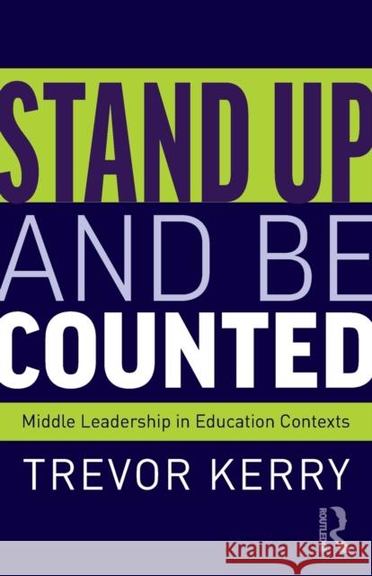 Stand Up and Be Counted: Middle Leadership in Education Contexts Trevor Kerry 9780367553142 Routledge