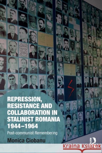 Repression, Resistance and Collaboration in Stalinist Romania 1944-1964: Post-communist Remembering Ciobanu, Monica 9780367553272