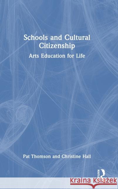 Schools and Cultural Citizenship: Arts Education for Life Thomson, Pat 9780367553388 Taylor & Francis Ltd