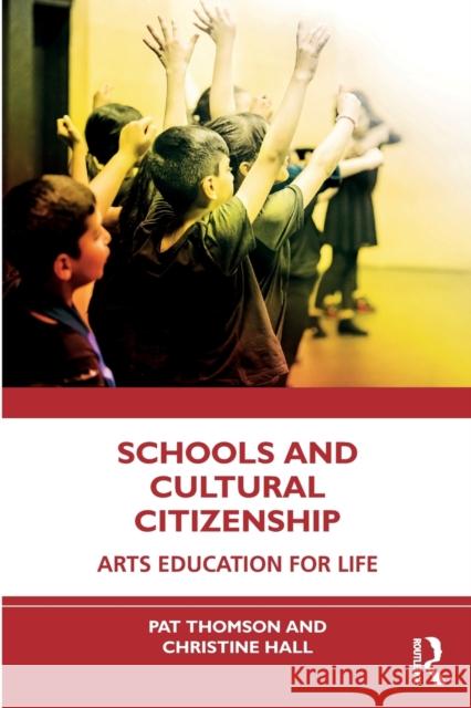 Schools and Cultural Citizenship: Arts Education for Life Thomson, Pat 9780367553395 Taylor & Francis Ltd