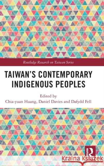 Taiwan's Contemporary Indigenous Peoples Dafydd Fell Daniel Davies Chia-Yuan Huang 9780367553579 Routledge