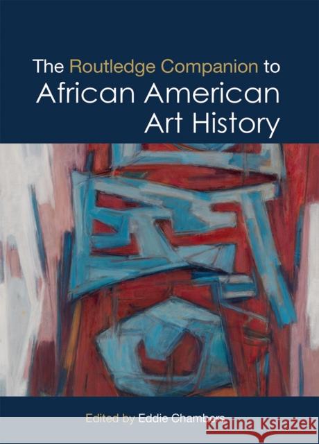 The Routledge Companion to African American Art History Eddie Chambers 9780367553647 Routledge