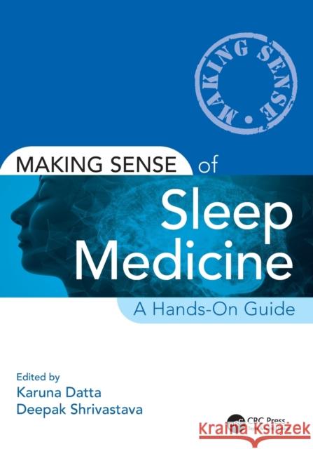 Making Sense of Sleep Medicine: A Hands-On Guide Datta, Karuna 9780367554088 Taylor & Francis Ltd