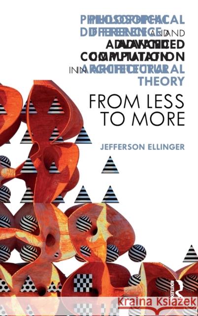 Philosophical Difference and Advanced Computation in Architectural Theory: From Less to More Jefferson Ellinger 9780367554286 Routledge