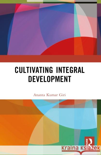 Cultivating Integral Development Ananta Kumar Giri 9780367554293 Routledge India