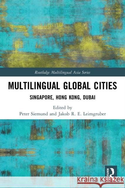 Multilingual Global Cities: Singapore, Hong Kong, Dubai  9780367554422 Routledge