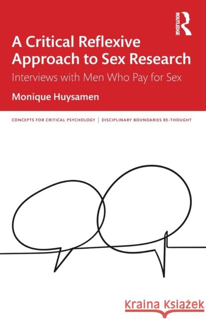 A Critical Reflexive Approach to Sex Research: Interviews with Men Who Pay for Sex Monique Huysamen 9780367554477 Routledge